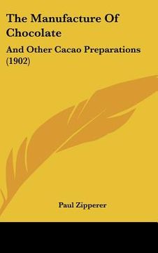 portada the manufacture of chocolate: and other cacao preparations (1902) (en Inglés)