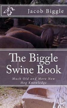 portada The Biggle Swine Book: Much Old and More New Hog Knowledge (en Inglés)