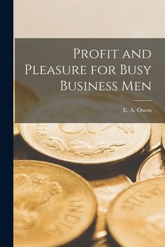 portada Profit and Pleasure for Busy Business Men [microform] (en Inglés)