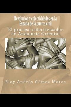 portada Revolución y colectividades en la España de la guerra civil: El proceso colectivizador en Andalucía Oriental