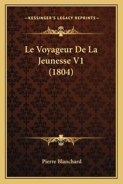 portada Le Voyageur De La Jeunesse V1 (1804) (en Francés)