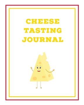 portada Cheese Tasting Journal: Write, Track & Record Cheeses Book, Cheese Lovers Gift, Keep Notes, Review Section Pages Notebook, Diary (in English)