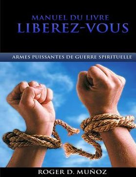 portada Manuel Du Livre Liberez-Vous: Armes Puissantes de Guerre Spirituelle (en Francés)