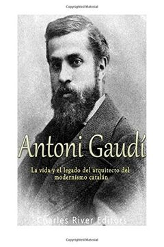 portada Antoni Gaudí: La Vida y el Legado del Arquitecto del Modernismo Catalán