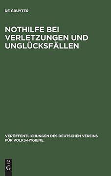 portada Nothilfe bei Verletzungen und Unglücksfällen (Veroffentlichungen des Deutschen Vereins fur Volks-Hygiene. ) (in German)