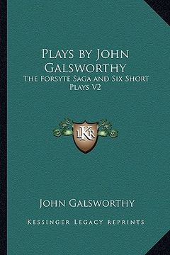 portada plays by john galsworthy: the forsyte saga and six short plays v2 (in English)
