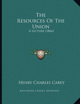 portada the resources of the union: a lecture (1866) (en Inglés)