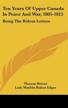 portada ten years of upper canada in peace and war, 1805-1815: being the ridout letters