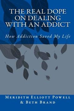 portada The Real Dope on Dealing with an Addict: How Addiction Saved My Life (en Inglés)