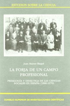 portada La Forja de un Campo Profesional: Pedagogía y Didáctica de las Ciencias Sociales en España (1900-1970) (Estudios Sobre la Ciencia) (in Spanish)