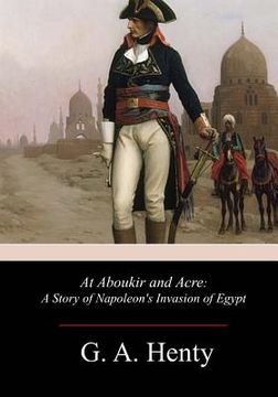 portada At Aboukir and Acre: A Story of Napoleon's Invasion of Egypt (in English)