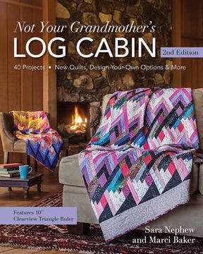 portada Not Your Grandmother's Log Cabin: 40 Projects - New Quilts, Design-Your-Own Options & More