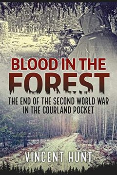 portada Blood in the Forest: The End of the Second World War in the Courland Pocket (en Inglés)