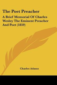 portada the poet preacher: a brief memorial of charles wesley the eminent preacher and poet (1859) (en Inglés)