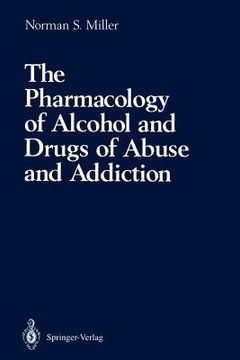 portada the pharmacology of alcohol and drugs of abuse and addiction (en Inglés)