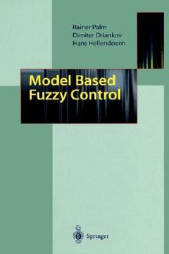 portada model based fuzzy control: fuzzy gain schedulers and sliding mode fuzzy controllers (in English)