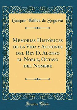 portada Memorias Históricas de la Vida y Acciones del rey d. Alonso el Noble, Octavo del Nombre (Classic Reprint)
