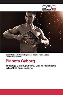 portada Planeta Cyborg: El Dopaje y la Acupuntura. Una Mirada Desde la Bioética en el Deporte.