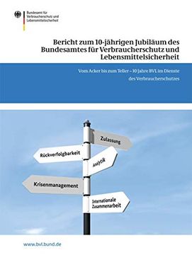 portada Bericht Zum 10-Jährigen Jubiläum Des Bundesamtes Für Verbraucherschutz Und Lebensmittelsicherheit: Vom Acker Bis Zum Teller - 10 Jahre Bvl Im Dienste (in German)