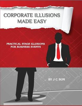 portada Corporate Illusions Made Easy: Practical Stage Illusions for Business Events (en Inglés)