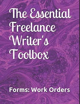portada The Essential Freelance Writer's Toolbox: Forms: Work Orders (en Inglés)