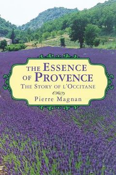 portada The Essence of Provence: The Story of l'Occitane (in English)