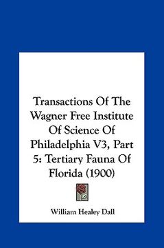 portada transactions of the wagner free institute of science of philtransactions of the wagner free institute of science of philadelphia v3, part 5 adelphia v (en Inglés)