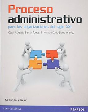 Libro Proceso Administrativo Para las Organizaciones del Siglo Xxi, 2,  Cesar Augusto Bernal Torres, ISBN 9789586992275. Comprar en Buscalibre