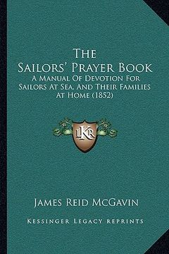 portada the sailors' prayer book the sailors' prayer book: a manual of devotion for sailors at sea, and their families a manual of devotion for sailors at sea (en Inglés)
