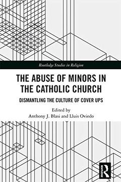 portada The Abuse of Minors in the Catholic Church: Dismantling the Culture of Cover ups (Routledge Studies in Religion) (in English)