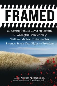 portada Framed: The Corruption and Cover- up Behind the Wrongful Conviction of William Michael Dillon and his Twenty-Seven Year Fight (en Inglés)