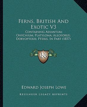 portada ferns, british and exotic v3: containing adiantum; onychium; platyloma; allosorus; doryopteris; pteris, in part (1857) (in English)