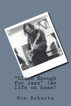 portada Close Enough for Jazz (my life on bass) (in English)
