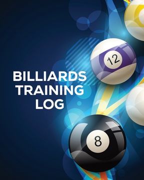 portada Billiards Training Log: Every Pool Player Pocket Billiards Practicing Pool Game Individual Sports 
