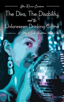 portada The Diva, The Disability, and The Unforeseen Drinking Game: A Story of Self-Acceptance (en Inglés)