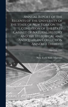 portada Annual Report of the Regents of the University of the State of New York on the Condition of the State Cabinet of Natural History and the Historical an (en Inglés)