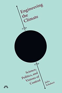 portada Engineering the Climate: Science, Politics, and Visions of Control (en Inglés)
