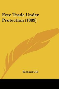 portada free trade under protection (1889) (en Inglés)