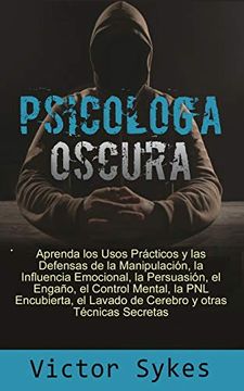 portada Psicología Oscura: Aprenda los Usos Practicos y las Defensas de la Manipulacion, la Influencia Emocional y Otras Tecnicas Secretas: 1