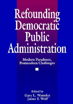 portada refounding democratic public administration: modern paradoxes, postmodern challenges