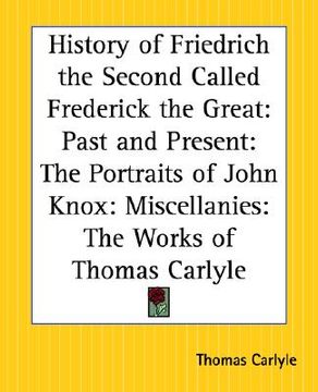 portada history of friedrich the second called frederick the great: past and present: the portraits of john knox: miscellanies: the works of thomas carlyle