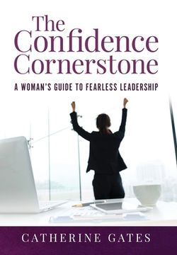 portada The Confidence Cornerstone: A Woman's Guide to Fearless Leadership (en Inglés)