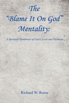 portada the "blame it on god" mentality: a spiritual dumbness of god's love and holiness