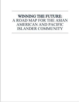portada Winning the Future: A Road Map for the Asian American and Pacific Islander Community