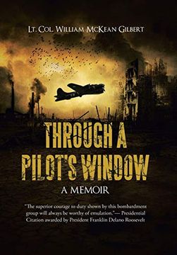 portada Through a Pilot's Window: Adventures Piloting a B-24 Bomber in the 9th and 344Th Bomber Squadron in Wwii During the Asian-Pacific, European and African Middle Eastern Campaigns, 1942-1945 (en Inglés)