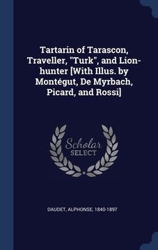 portada Tartarin of Tarascon, Traveller, "Turk", and Lion-hunter [With Illus. by Montégut, De Myrbach, Picard, and Rossi] (en Inglés)