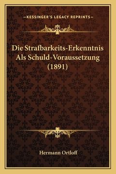 portada Die Strafbarkeits-Erkenntnis Als Schuld-Voraussetzung (1891) (en Alemán)