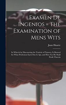 portada Examen De Ingenios = The Examination of Mens Wits: in Whicch by Discouering the Varietie of Natures, is Shewed for What Profession Each One is Apt, an