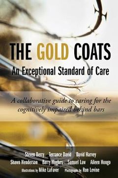 portada The Gold Coats - An Exceptional Standard of Care: A Collaborative Guide to Caring for the Cognitively Impaired Behind Bars (en Inglés)