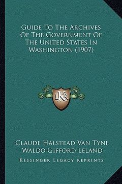 portada guide to the archives of the government of the united states in washington (1907) (en Inglés)